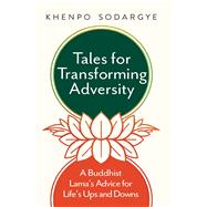 Tales for Transforming Adversity by Sodargye, Khenpo, 9781614292555
