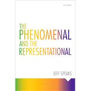 The Phenomenal and the Representational by Speaks, Jeff, 9780198732556
