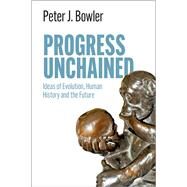 Progress Unchained by Peter J. Bowler, 9781108842556
