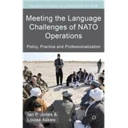 Meeting the Language Challenges of NATO Operations Policy, Practice and Professionalization by Jones, Ian W.; Askew, Louise, 9781137312556