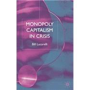 Monopoly Capitalism in Crisis by Lucarelli, Bill, 9781403932556