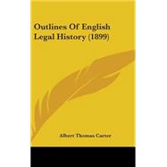 Outlines of English Legal History by Carter, Albert Thomas, 9781437212556