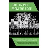 Half an Inch from the Edge Teacher Education, Teaching, and Student Learning for Social Transformation by Borrero, Noah; Camangian, Patrick Roz; Ayers, Richard; Hannegan-martinez, Sharim; Flores, Esther, 9781475832556