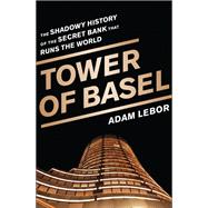 Tower of Basel by Adam LeBor, 9781610392556