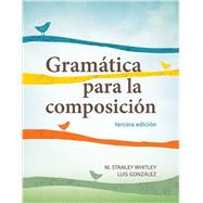 Gramtica Para La Composicin by Whitley, M. Stanley; Gonzlez, Luis, 9781626162556