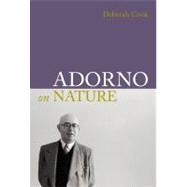 Adorno on Nature by Cook,Deborah, 9781844652556