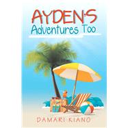 Ayden’s Adventures Too by Kiano, Damari, 9781984552556