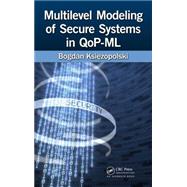 Multilevel Modeling of Secure Systems in QoP-ML by Ksiezopolski; Bogdan, 9781482202557