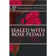 Sealed With Rose Petals by Yvette, Shaunda; Burgos, Ana, 9781523262557