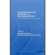 Law, Democracy and Solidarity in a Post-National Union : The Unsettled Political Order of Europe by Eriksen, Erik Oddvar; Joerges, Christian; Rdl, Florian, 9780203892558