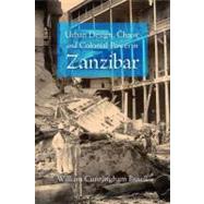 Urban Design, Chaos, and Colonial Power in Zanzibar by Bissell, William Cunningham, 9780253222558