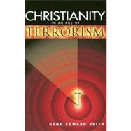 Christianity in an Age of Terrorism by Veith, Gene Edward, 9780758602558
