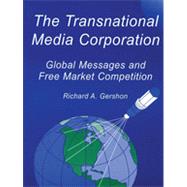 The Transnational Media Corporation: Global Messages and Free Market Competition by Gershon,Richard A., 9780805812558