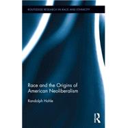 Race and the Origins of American Neoliberalism by Hohle; Randolph, 9781138832558