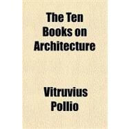 The Ten Books on Architecture by Vitruvius Pollio, 9781153752558