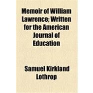 Memoir of William Lawrence: Written for the American Journal of Education by Lothrop, Samuel Kirkland, 9781154502558