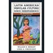 Latin American Popular Culture since Independence An Introduction by Beezley, William H.; Curcio-Nagy, Linda A., 9781442212558