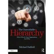 The Unavoidable Hierarchy: Who's who in your organization and why by Hatfield,Michael, 9781472462558