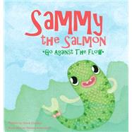 Sammy the Salmon Go Against the Flow by Claydon, Steve; Antonijevic, Tamara, 9781488542558