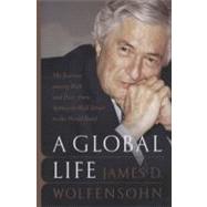 A Global Life My Journey Among Rich and Poor, from Sydney to Wall Street to the World Bank by Wolfensohn, James D., 9781586482558