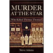 Murder at the Star Who Killed Thomas Thomas? by Steve, Adams, 9781781722558
