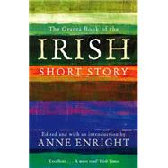 The Granta Book of the Irish Short Story by Enright, Anne, 9781847082558