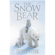 The Snow Bear by Holly Webb, 9781847152558