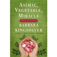 Animal, Vegetable, Miracle: A Year of Food Life by Kingsolver, Barbara; Kingsolver, Camille; Hopp, Steven L, 9780060852559