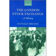 The London Stock Exchange A History by Michie, Ranald C., 9780199242559