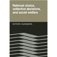 Rational Choice, Collective Decisions, and Social Welfare by Kotaro Suzumura, 9780521122559