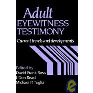 Adult Eyewitness Testimony: Current Trends and Developments by Edited by David Frank Ross , J. Don Read , Michael P. Toglia, 9780521432559