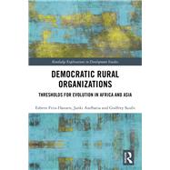 Democratic Rural Organizations: Thresholds for evolution in Africa and Asia by Friis-Hansen; Esbern, 9781138202559