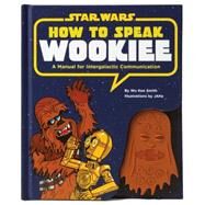 How to Speak Wookiee A Manual for Intergalactic Communication by Smith, Wu Kee; JAKe, JAKe, 9781452102559