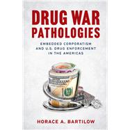 Drug War Pathologies by Bartilow, Horace A., 9781469652559