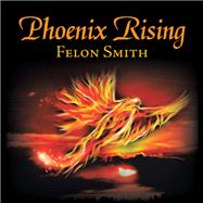 Phoenix Rising by Smith, Felon, 9781984522559