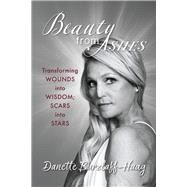 Beauty From Ashes Transforming Wounds into Wisdom; Scars into Stars by Burzlaff - Haag, Danette, 9798350972559
