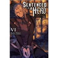 Sentenced to Be a Hero, Vol. 6 (light novel) by Shokai, Rocket; Dengeki Bunko, Dengeki; MEPHISTO; Rutsohn, Matthew, 9798855422559