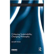 Critiquing Sustainability, Changing Philosophy by Parker; Jenneth, 9780415632560