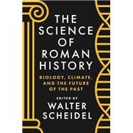 The Science of Roman History by Scheidel, Walter, 9780691162560