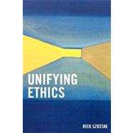 Unifying Ethics by Szostak, Rick, 9780761832560