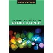 The Readers' Advisory Guide to Genre Blends by Mcardle, Megan M., 9780838912560