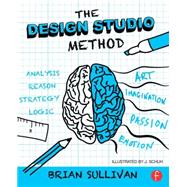 The Design Studio Method: Creative Problem Solving with UX Sketching by Sullivan; Brian K., 9781138022560