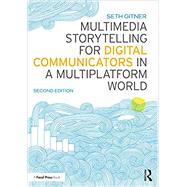 Multimedia Storytelling for Digital Communicators in a Multiplatform World by Gitner, Seth, 9781138332560