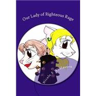 Our Lady of Righteous Rage by Woolaston, Nicole E., 9781508452560