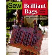 Sew Brilliant Bags Choose from 12 beautiful projects, then design your own by Shore, Debbie, 9781782212560