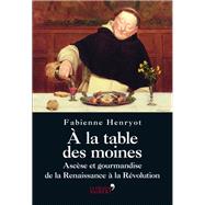 la table des moines : Ascse et gourmandise de la Renaissance  la Rvolution by Fabienne Henryot, 9782311002560