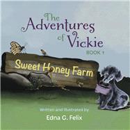 The Adventures of Vickie Sweet Honey Farm by Felix, Edna G., 9798350932560