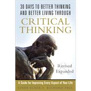 30 Days to Better Thinking and Better Living Through Critical Thinking A Guide for Improving Every Aspect of Your Life, Revised and Expanded by Elder, Linda; Paul, Richard, 9780133092561