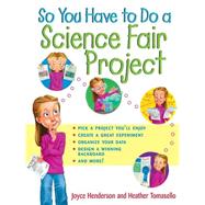 So You Have to Do a Science Fair Project by Henderson, Joyce; Tomasello, Heather, 9780471202561