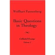 Basic Questions in Theology: Collected Essays by Pannenberg, Wolfhart; Kelm, George H., 9780800662561